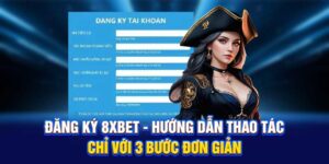 Đăng Ký 8XBET - Hướng Dẫn Thao Tác Chỉ Với 3 Bước