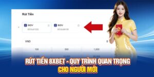 Rút Tiền 8XBET - Quy Trình Quan Trọng Cho Người Mới