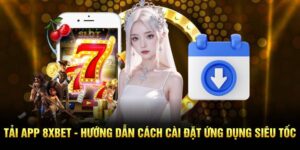 Tải App 8XBET - Hướng Dẫn Cách Cài Đặt Ứng Dụng Siêu Tốc